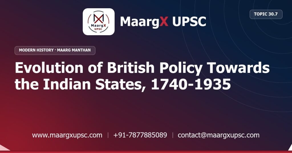 Evolution of British Policy Towards the Indian States, 1740-1935 - Modern History - MaargX UPSC Maarg Manthan