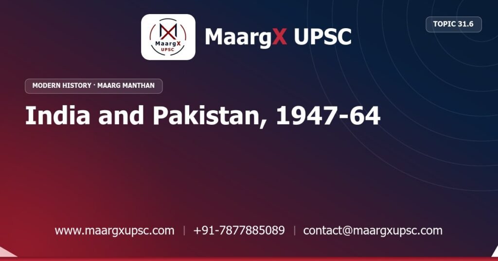 India and Pakistan, 1947-64 - Modern History - MaargX UPSC Maarg Manthan