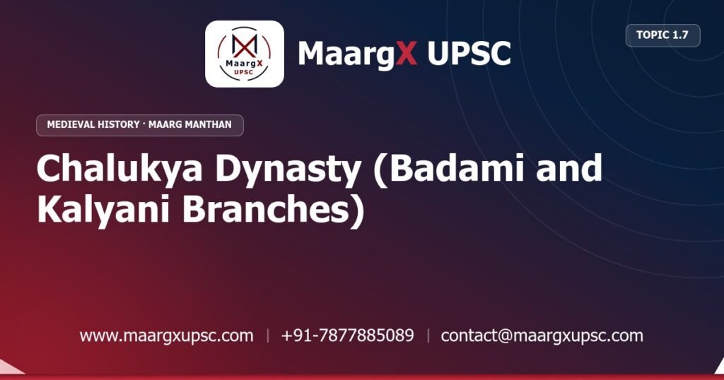 Chalukya Dynasty (Badami and Kalyani Branches) - Medieval History - MaargX UPSC Maarg Manthan