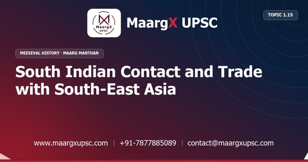 South Indian Contact and Trade with South-East Asia - Medieval History - MaargX UPSC Maarg Manthan