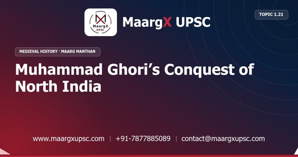 Muhammad Ghori’s Conquest of North India - Medieval History - MaargX UPSC Maarg Manthan