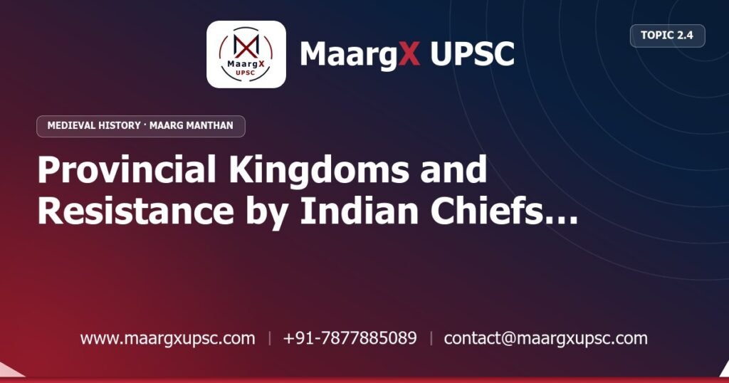Provincial Kingdoms and Resistance by Indian Chiefs Against the Sultanate - Medieval History - MaargX UPSC Maarg Manthan