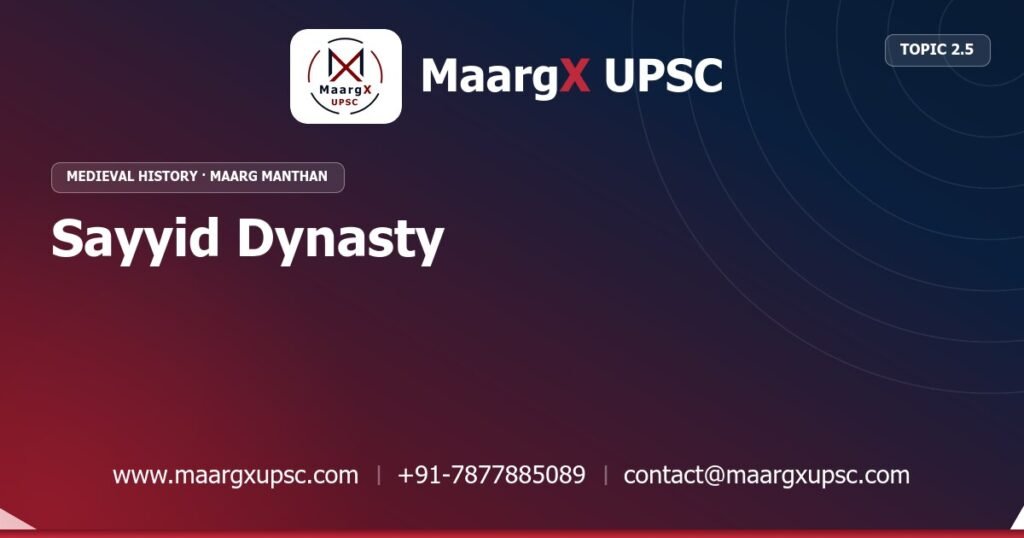 Sayyid Dynasty - Medieval History - MaargX UPSC Maarg Manthan