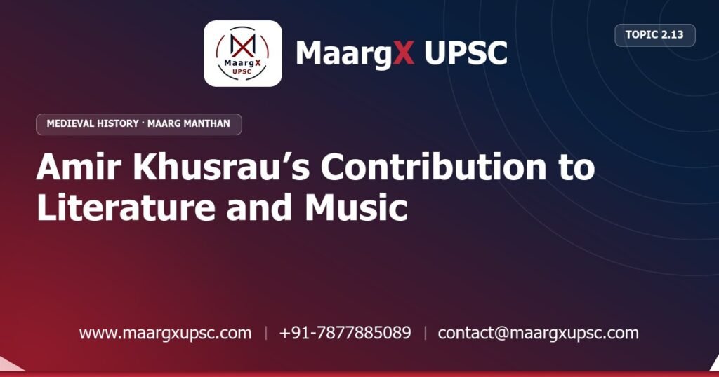 Amir Khusrau’s Contribution to Literature and Music - Medieval History - MaargX UPSC Maarg Manthan