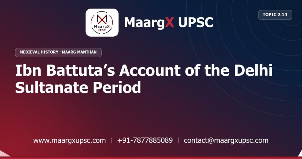 Ibn Battuta’s Account of the Delhi Sultanate Period - Medieval History - MaargX UPSC Maarg Manthan