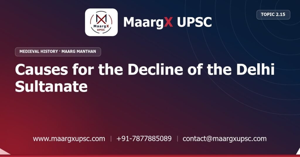 Causes for the Decline of the Delhi Sultanate - Medieval History - MaargX UPSC Maarg Manthan