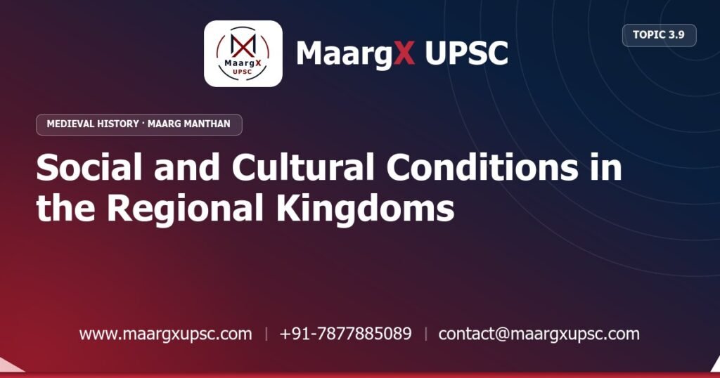 Social and Cultural Conditions in the Regional Kingdoms - Medieval History - MaargX UPSC Maarg Manthan