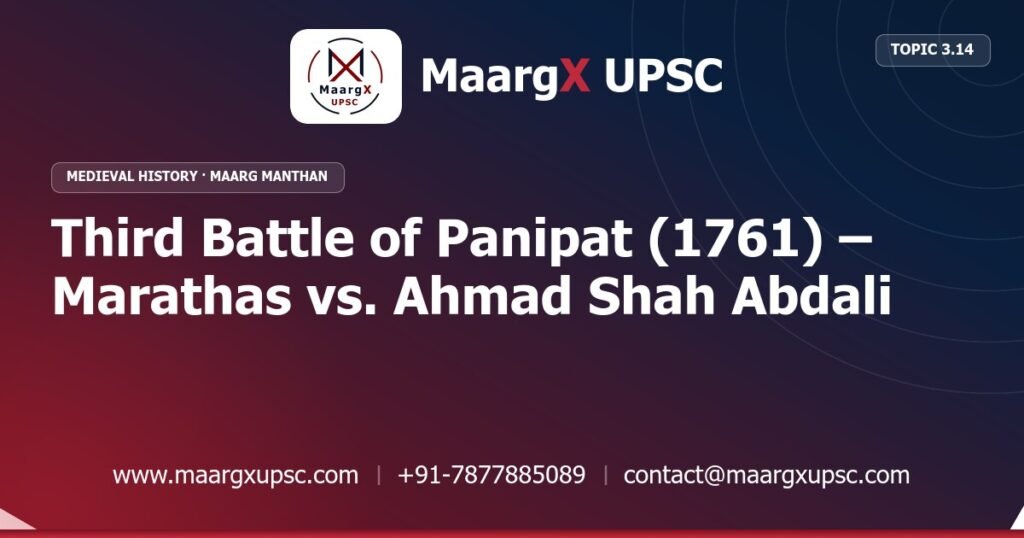 Third Battle of Panipat (1761) – Marathas vs. Ahmad Shah Abdali - Medieval History - MaargX UPSC Maarg Manthan