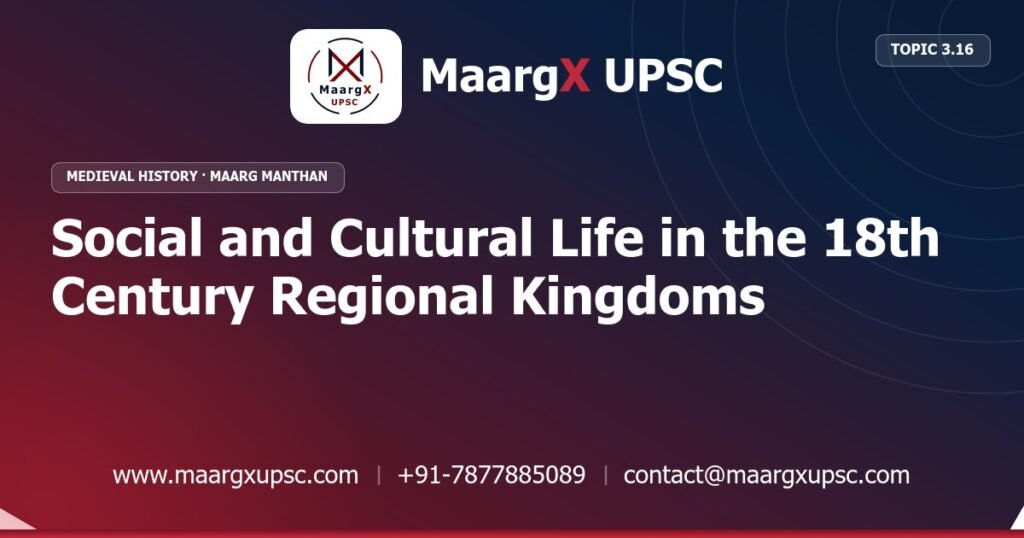 Social and Cultural Life in the 18th Century Regional Kingdoms - Medieval History - MaargX UPSC Maarg Manthan