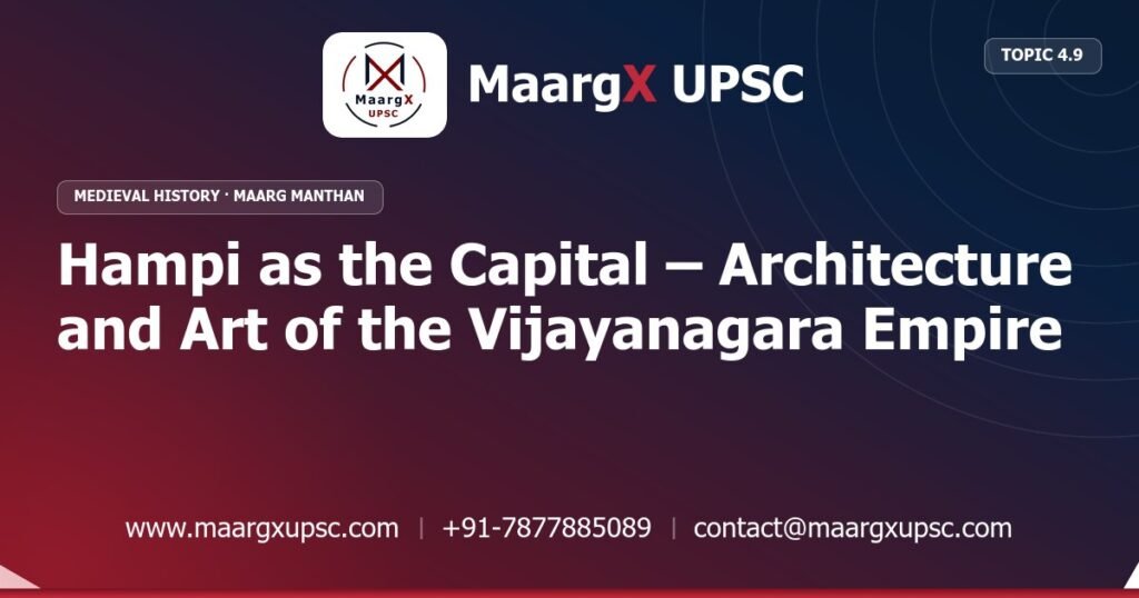 Hampi as the Capital – Architecture and Art of the Vijayanagara Empire - Medieval History - MaargX UPSC Maarg Manthan