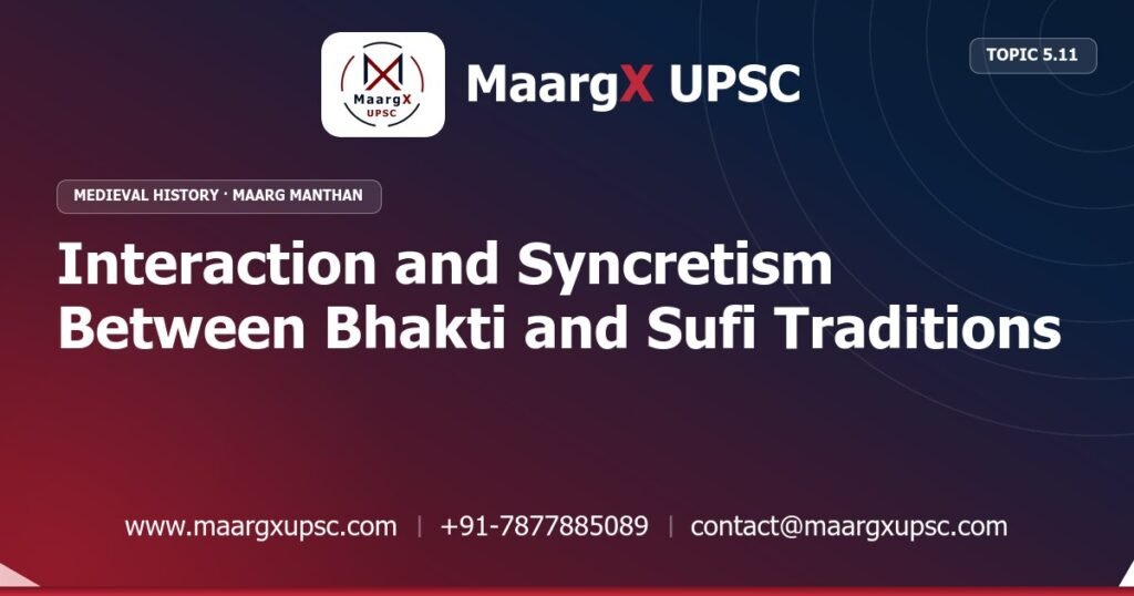 Interaction and Syncretism Between Bhakti and Sufi Traditions - Medieval History - MaargX UPSC Maarg Manthan