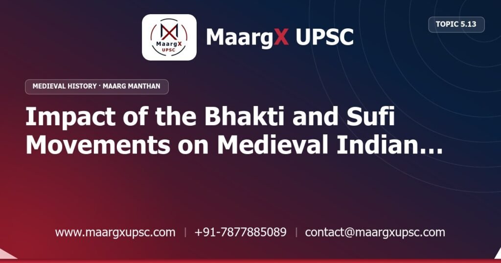 Impact of the Bhakti and Sufi Movements on Medieval Indian Society and Religious Syncretism - Medieval History - MaargX UPSC Maarg Manthan