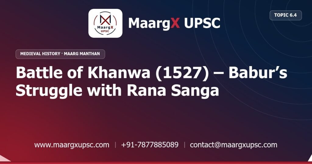 Battle of Khanwa (1527) – Babur’s Struggle with Rana Sanga - Medieval History - MaargX UPSC Maarg Manthan