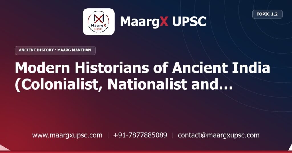 Modern Historians of Ancient India (Colonialist, Nationalist and Marxist Approaches) - Ancient History - MaargX UPSC Maarg Manthan