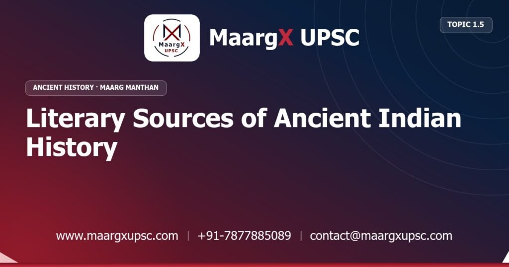 Literary Sources of Ancient Indian History - Ancient History - MaargX UPSC Maarg Manthan