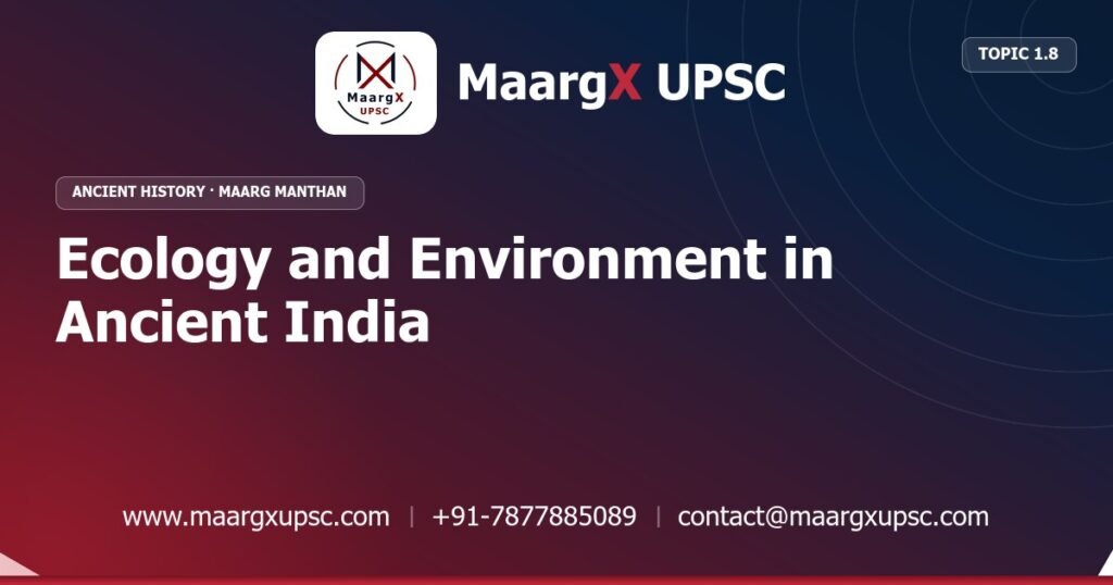 Ecology and Environment in Ancient India - Ancient History - MaargX UPSC Maarg Manthan