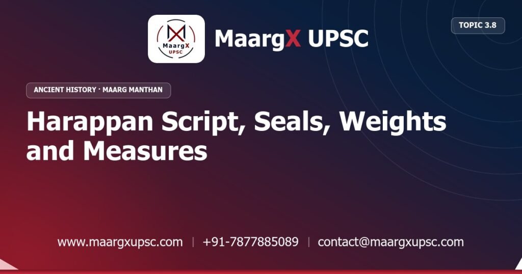 Harappan Script, Seals, Weights and Measures - Ancient History - MaargX UPSC Maarg Manthan