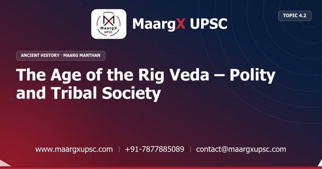 The Age of the Rig Veda – Polity and Tribal Society - Ancient History - MaargX UPSC Maarg Manthan