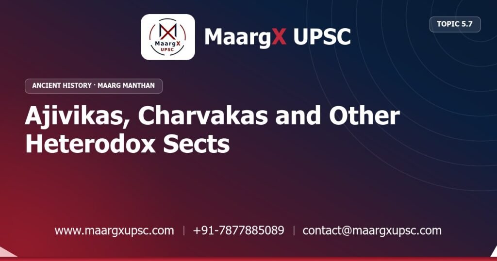 Ajivikas, Charvakas and Other Heterodox Sects - Ancient History - MaargX UPSC Maarg Manthan