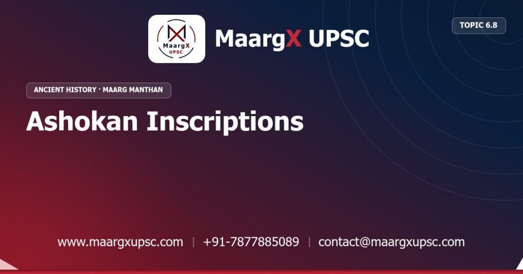 Ashokan Inscriptions - Ancient History - MaargX UPSC Maarg Manthan