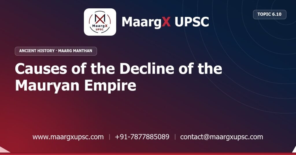 Causes of the Decline of the Mauryan Empire - Ancient History - MaargX UPSC Maarg Manthan