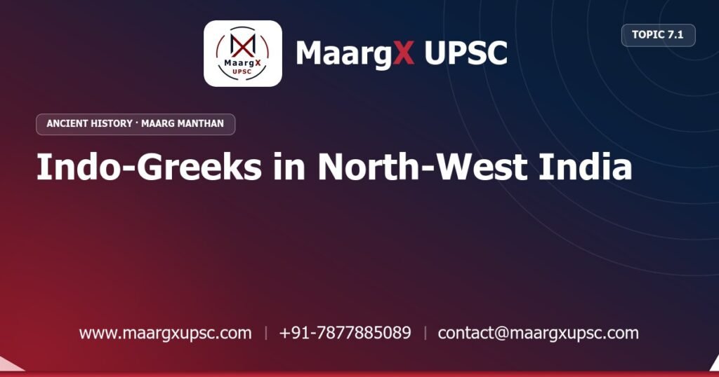 Indo-Greeks in North-West India - Ancient History - MaargX UPSC Maarg Manthan