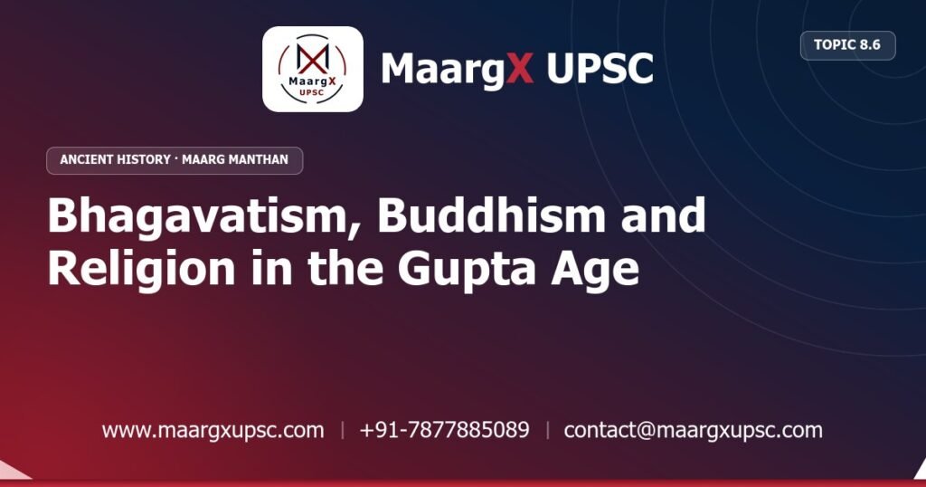 Bhagavatism, Buddhism and Religion in the Gupta Age - Ancient History - MaargX UPSC Maarg Manthan