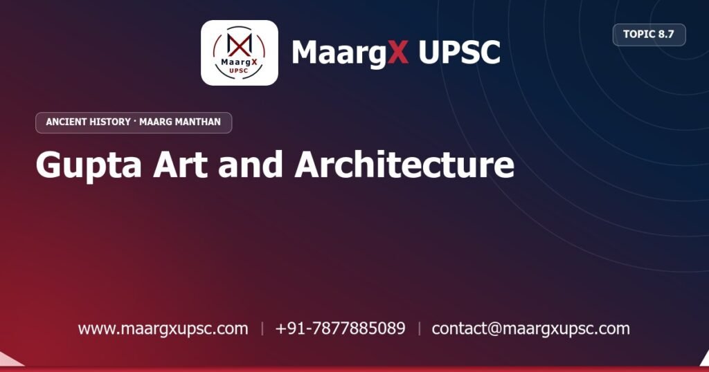 Gupta Art and Architecture - Ancient History - MaargX UPSC Maarg Manthan