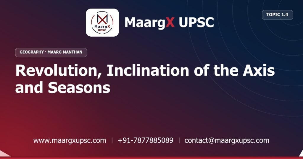 Revolution, Inclination of the Axis and Seasons - Geography - MaargX UPSC Maarg Manthan