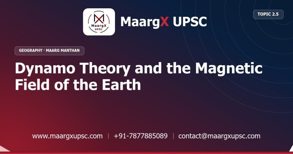 Dynamo Theory and the Magnetic Field of the Earth - Geography - MaargX UPSC Maarg Manthan