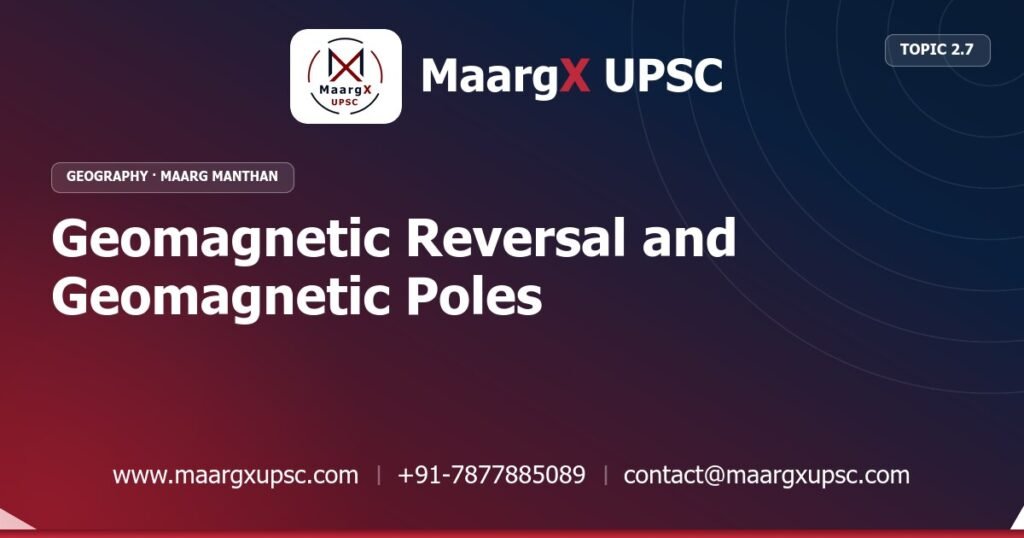 Geomagnetic Reversal and Geomagnetic Poles - Geography - MaargX UPSC Maarg Manthan