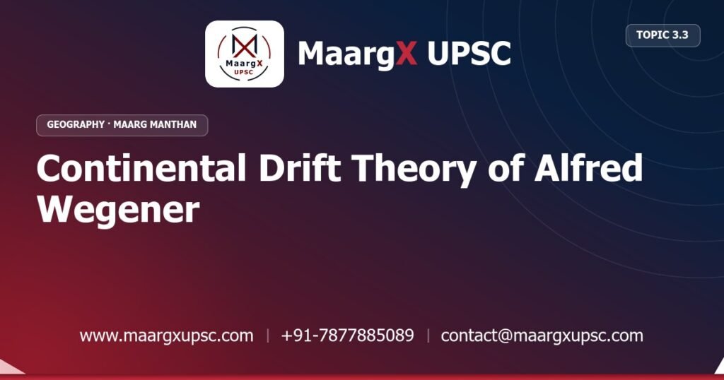 Continental Drift Theory of Alfred Wegener - Geography - MaargX UPSC Maarg Manthan