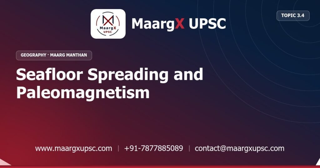 Seafloor Spreading and Paleomagnetism - Geography - MaargX UPSC Maarg Manthan