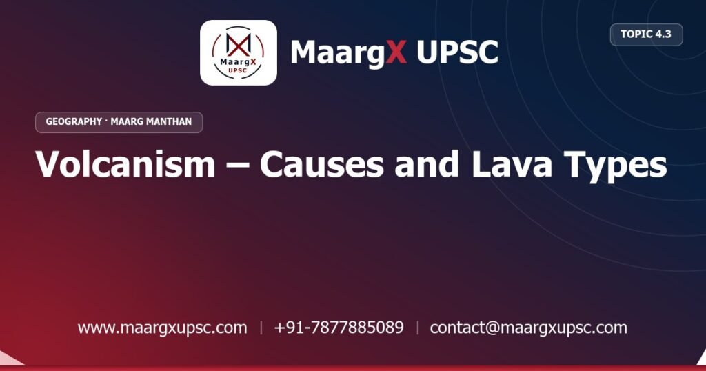 Volcanism – Causes and Lava Types - Geography - MaargX UPSC Maarg Manthan