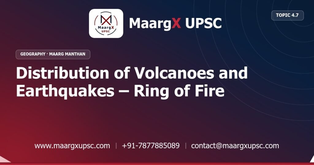 Distribution of Volcanoes and Earthquakes – Ring of Fire - Geography - MaargX UPSC Maarg Manthan