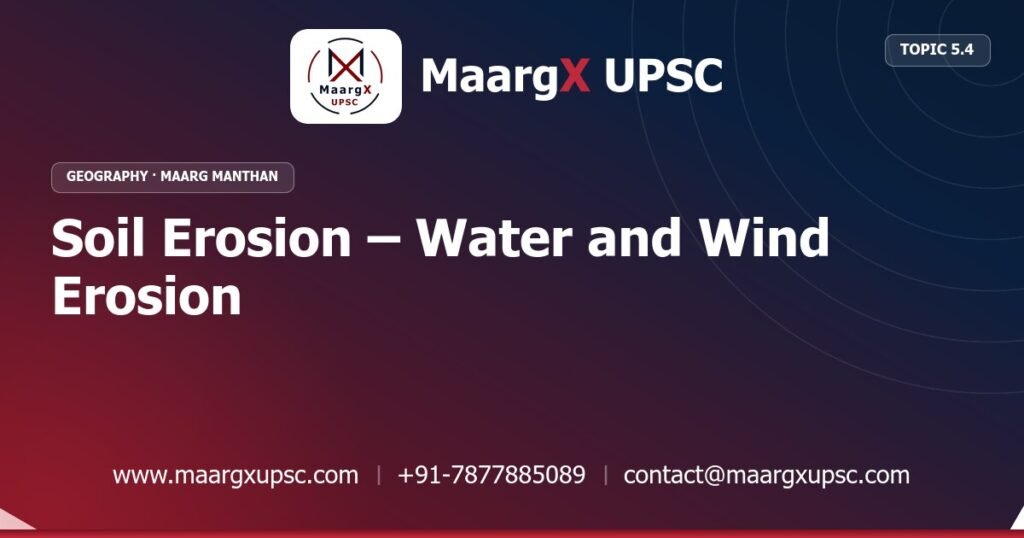 Soil Erosion – Water and Wind Erosion - Geography - MaargX UPSC Maarg Manthan
