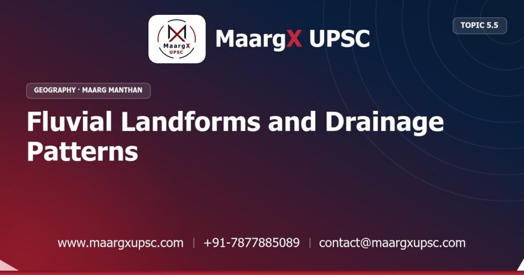 Fluvial Landforms and Drainage Patterns - Geography - MaargX UPSC Maarg Manthan