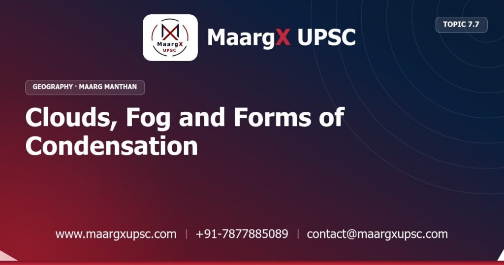 Clouds, Fog and Forms of Condensation - Geography - MaargX UPSC Maarg Manthan