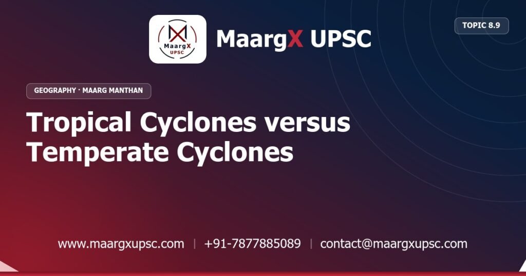 Tropical Cyclones versus Temperate Cyclones - Geography - MaargX UPSC Maarg Manthan