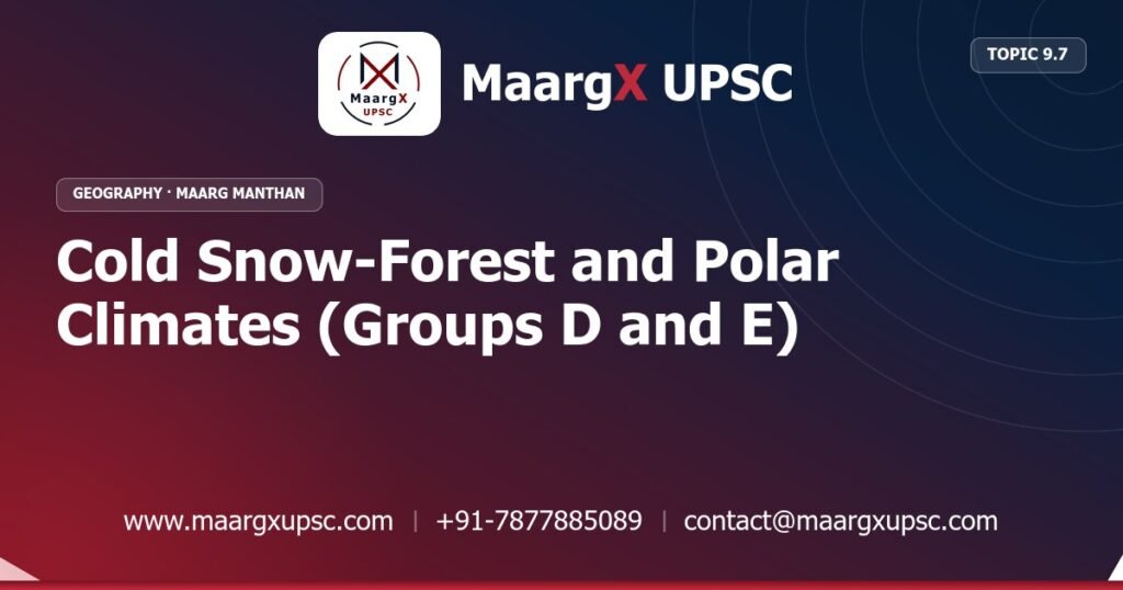 Cold Snow-Forest and Polar Climates (Groups D and E) - Geography - MaargX UPSC Maarg Manthan