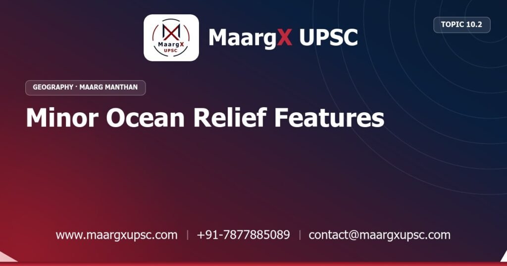 Minor Ocean Relief Features - Geography - MaargX UPSC Maarg Manthan