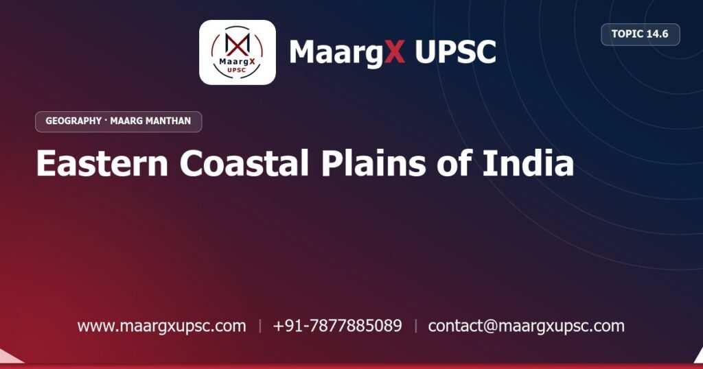 Eastern Coastal Plains of India - Geography - MaargX UPSC Maarg Manthan