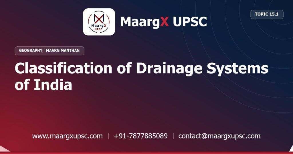 Classification of Drainage Systems of India - Geography - MaargX UPSC Maarg Manthan