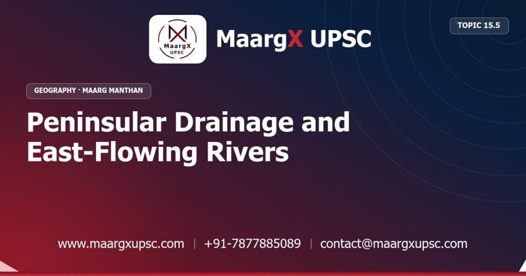 Peninsular Drainage and East-Flowing Rivers - Geography - MaargX UPSC Maarg Manthan