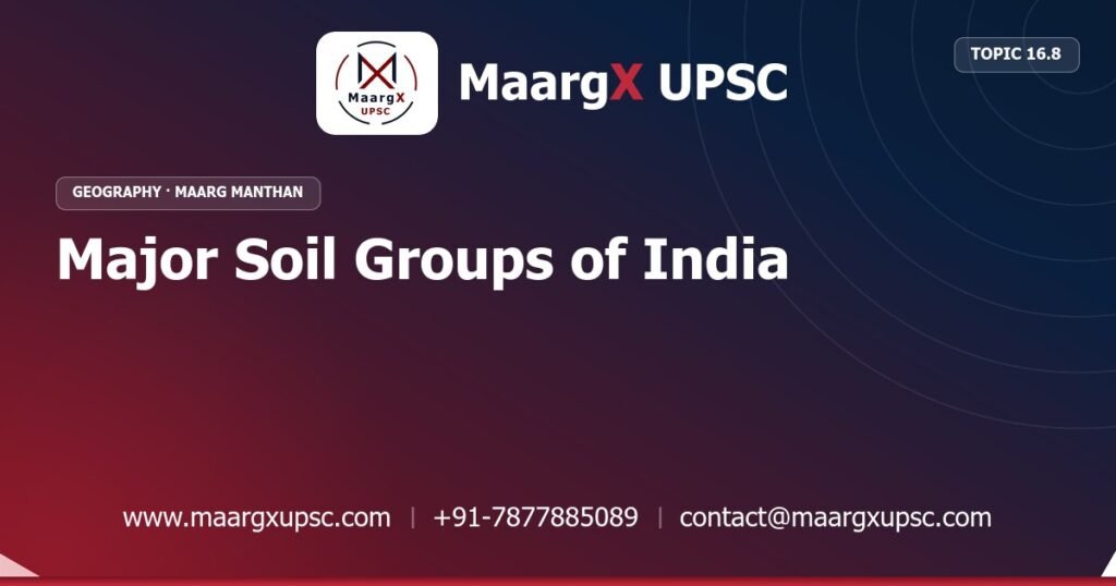 Major Soil Groups of India - Geography - MaargX UPSC Maarg Manthan