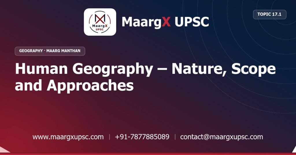Human Geography – Nature, Scope and Approaches - Geography - MaargX UPSC Maarg Manthan