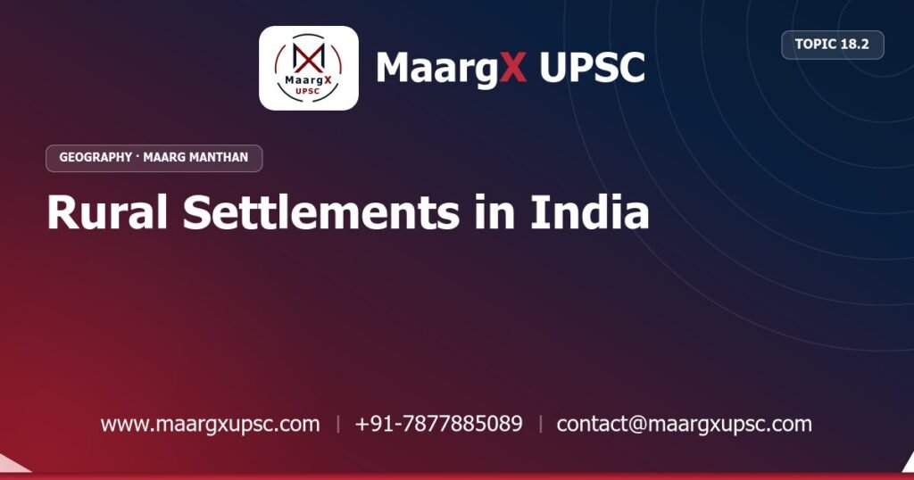 Rural Settlements in India - Geography - MaargX UPSC Maarg Manthan