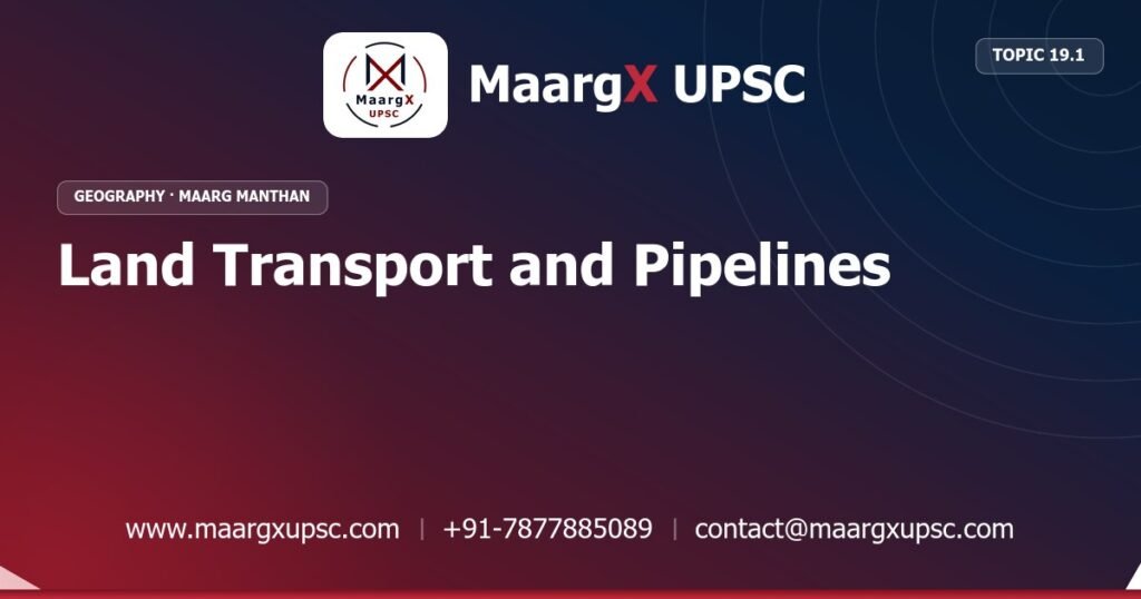 Land Transport and Pipelines - Geography - MaargX UPSC Maarg Manthan