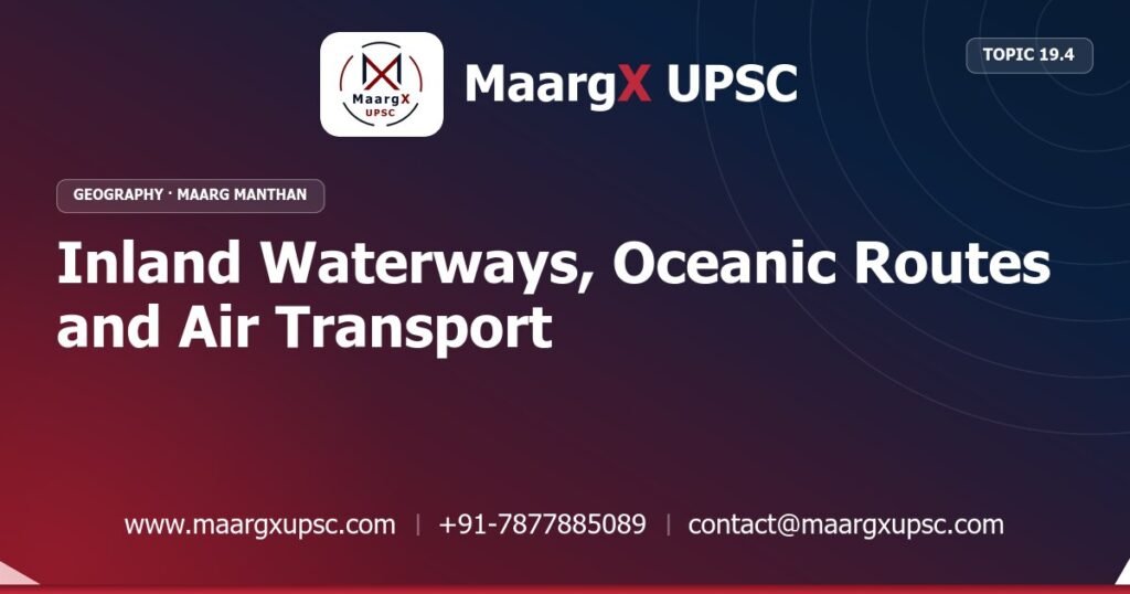 Inland Waterways, Oceanic Routes and Air Transport - Geography - MaargX UPSC Maarg Manthan