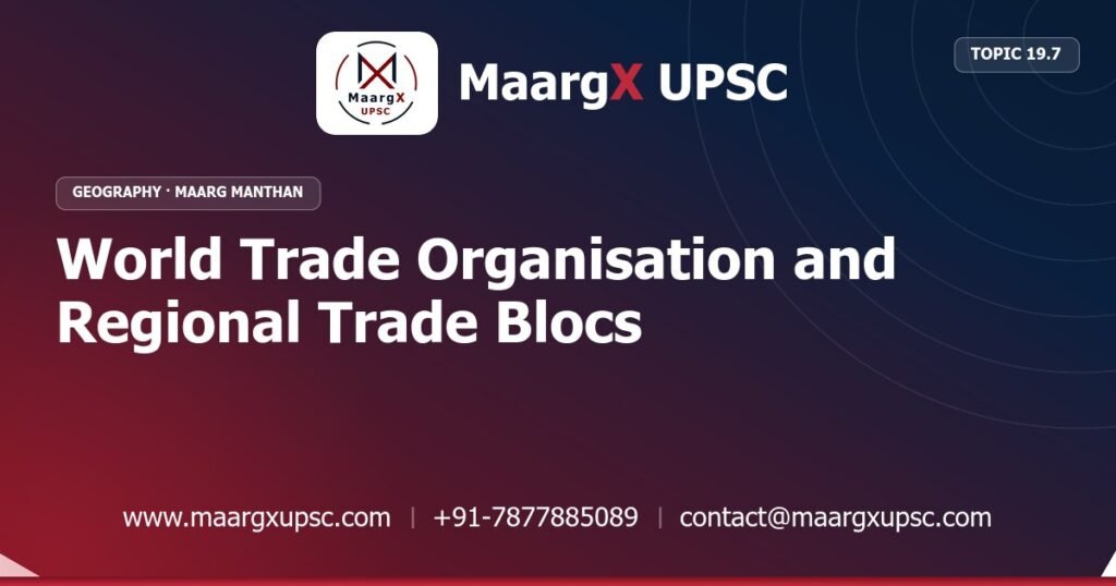 World Trade Organisation and Regional Trade Blocs - Geography - MaargX UPSC Maarg Manthan